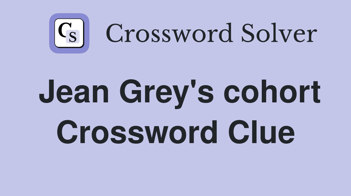 Jean Grey's cohort Crossword Clue