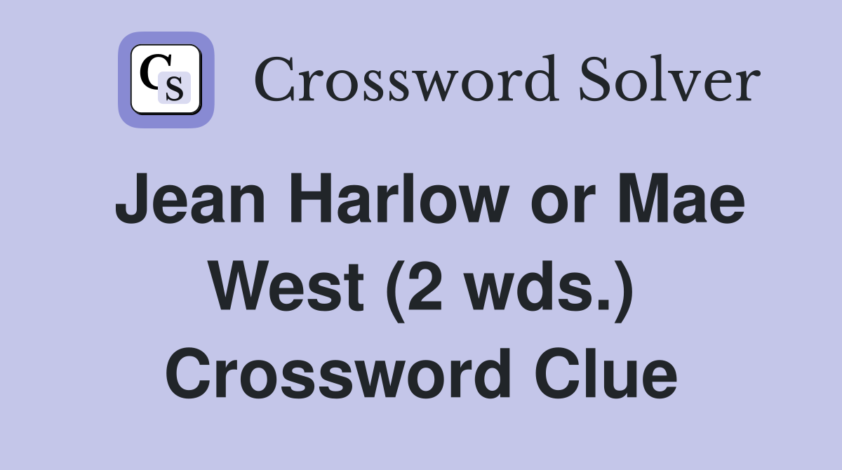 Jean Harlow or Mae West (2 wds.) Crossword Clue