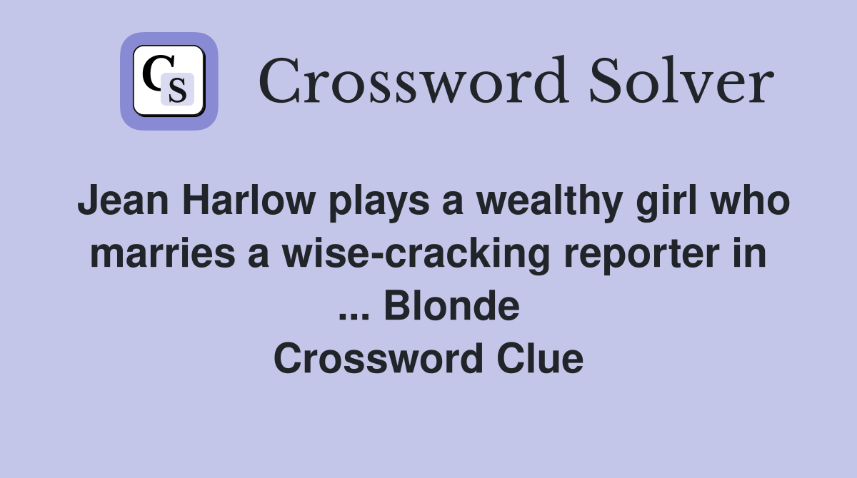 Jean Harlow plays a wealthy girl who marries a wise-cracking reporter in ... Blonde Crossword Clue