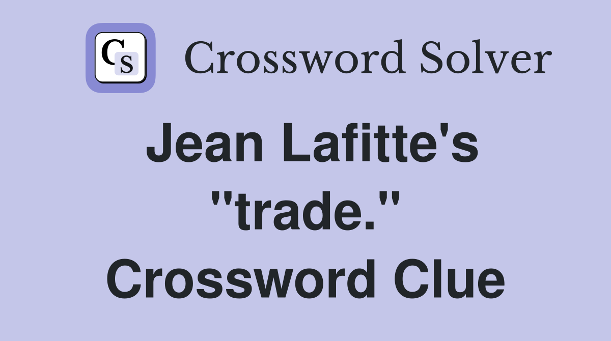 Jean Lafitte's "trade." Crossword Clue