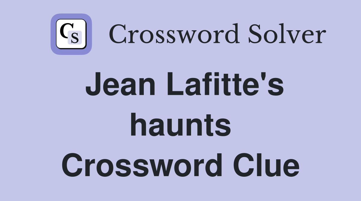 Jean Lafitte's haunts Crossword Clue