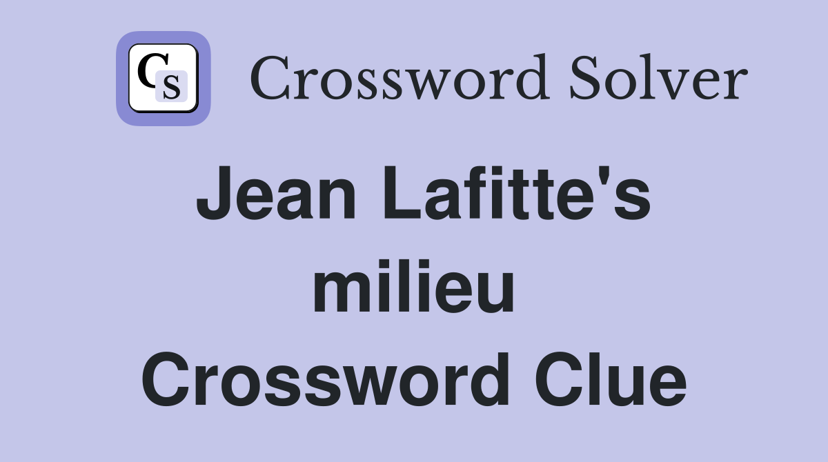 Jean Lafitte's milieu Crossword Clue