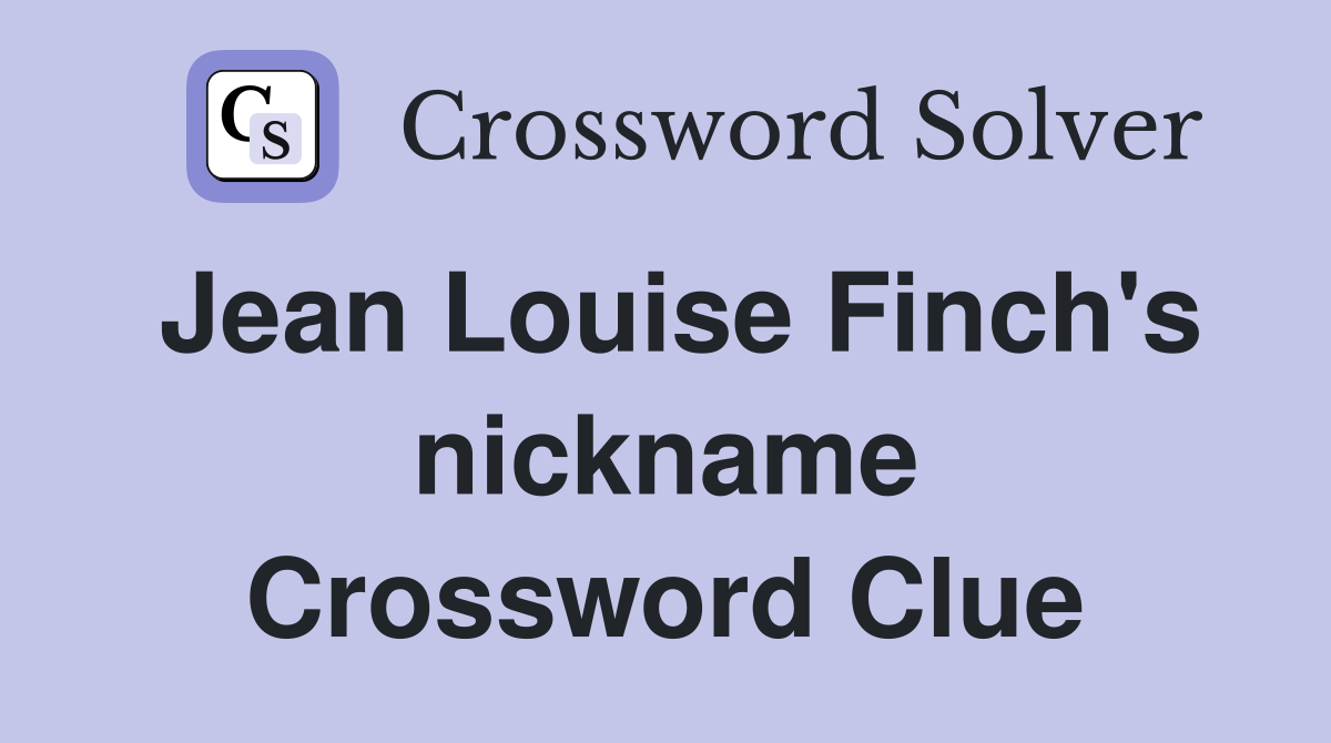 Jean Louise Finch's nickname Crossword Clue