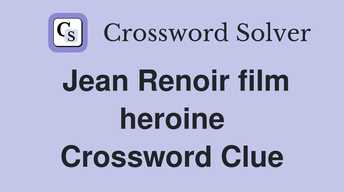 Jean Renoir film heroine Crossword Clue