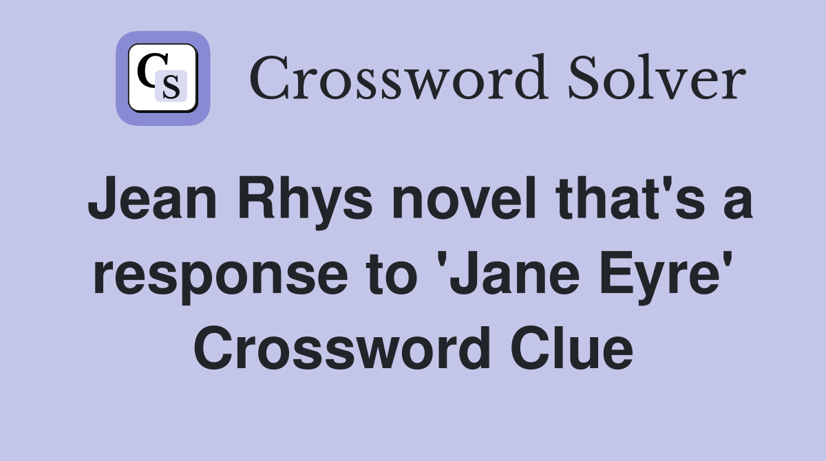 Jean Rhys novel that's a response to 'Jane Eyre' Crossword Clue