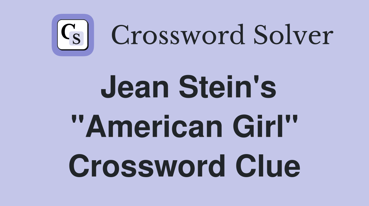 Jean Stein's "American Girl" Crossword Clue