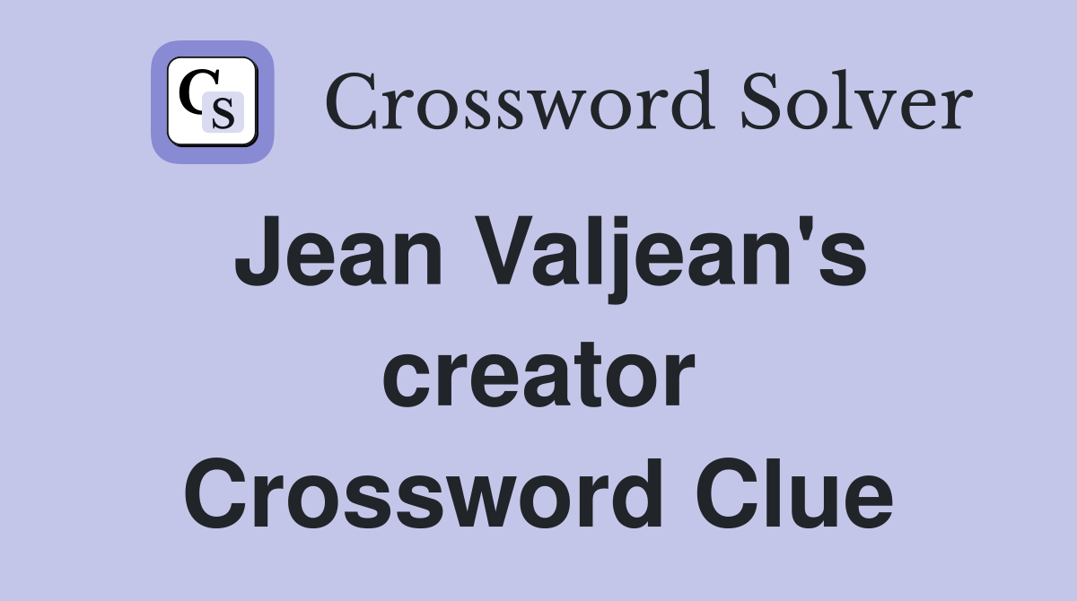 Jean Valjean's creator Crossword Clue