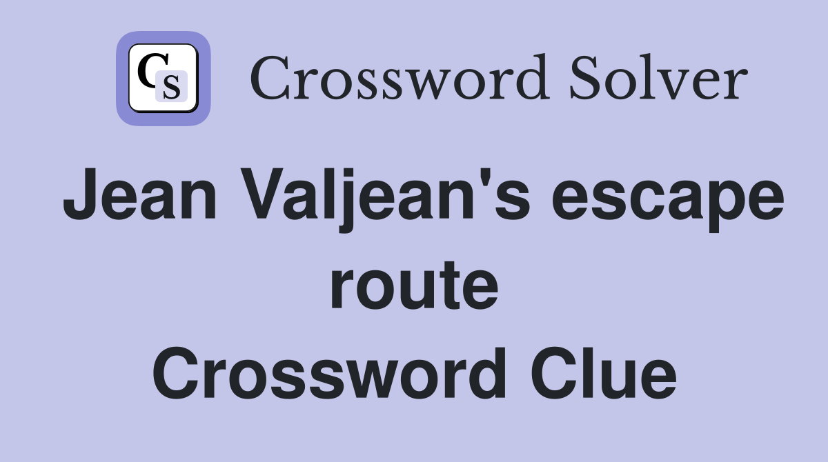 Jean Valjean's escape route Crossword Clue