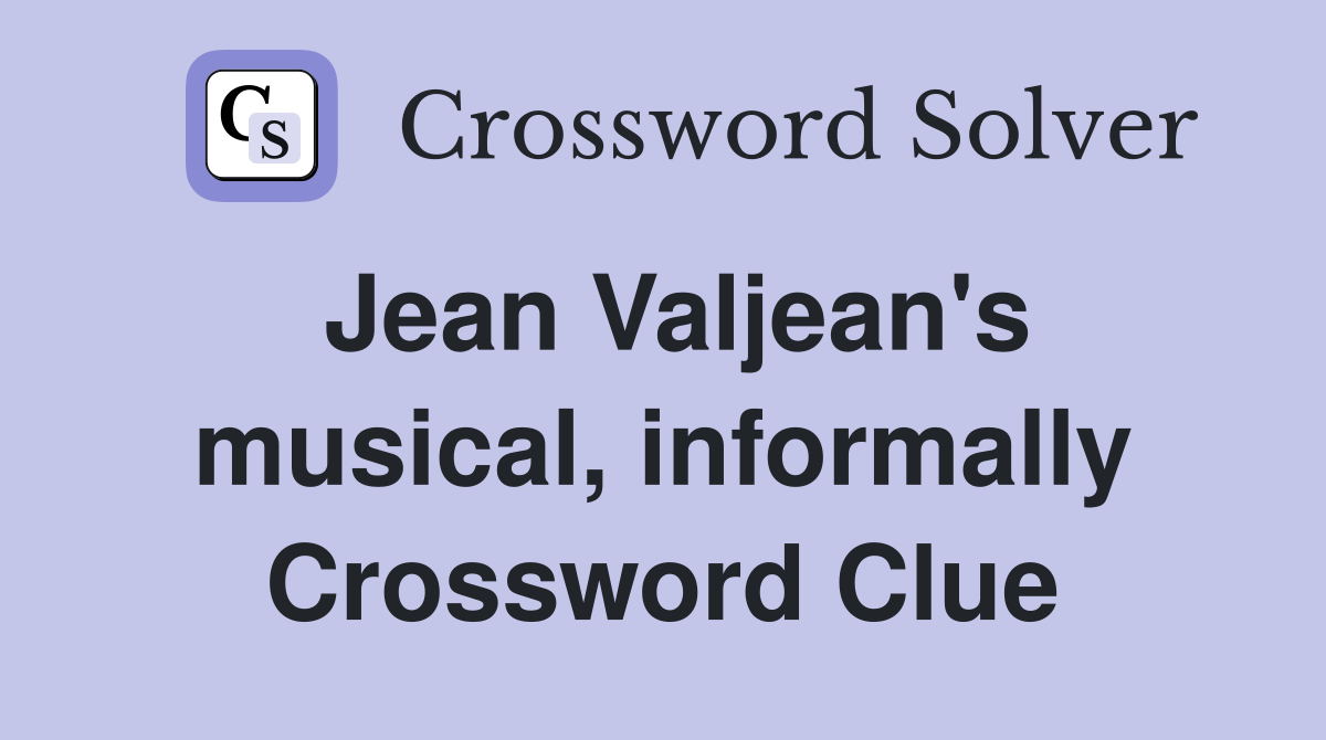 Jean Valjean's musical, informally Crossword Clue