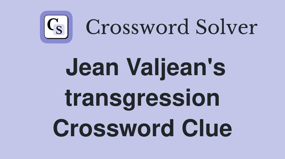 Jean Valjean's transgression Crossword Clue