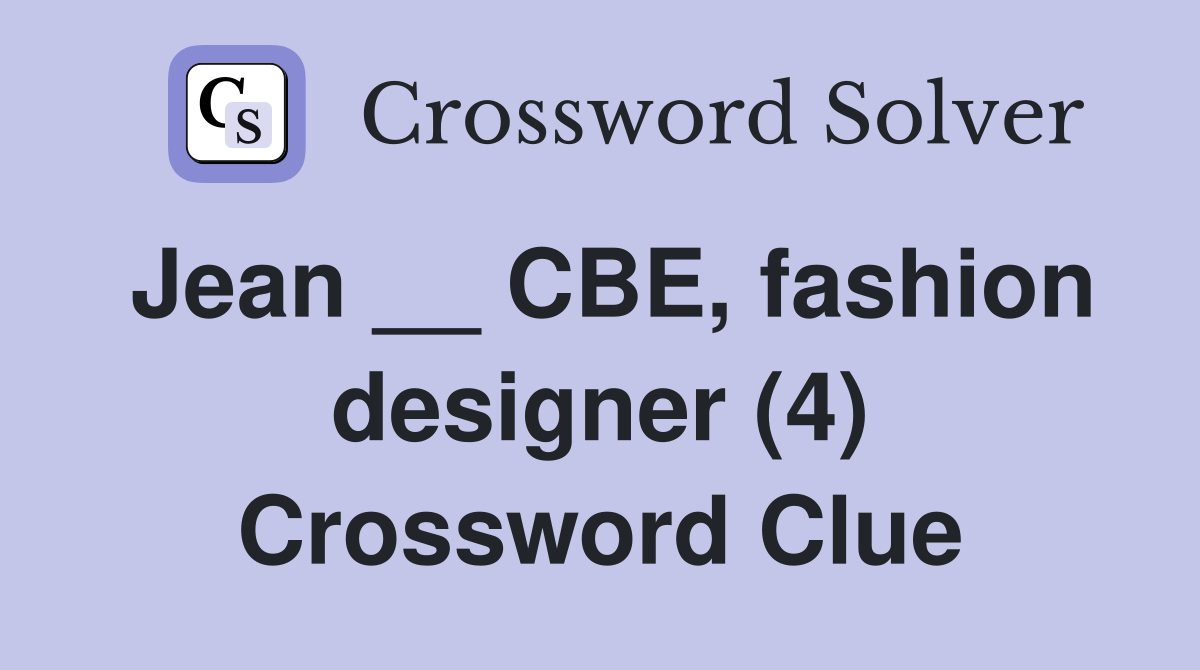 Jean __ CBE, fashion designer (4) Crossword Clue