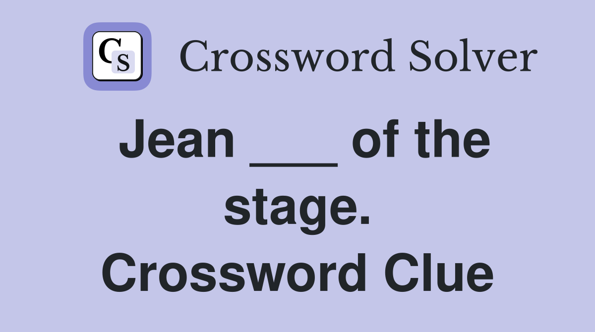 Jean ___ of the stage. Crossword Clue