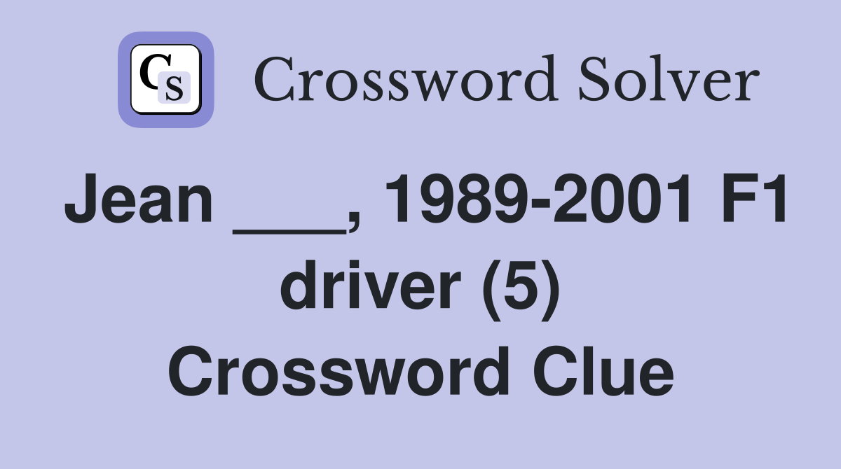 Jean ___, 1989-2001 F1 driver (5) Crossword Clue
