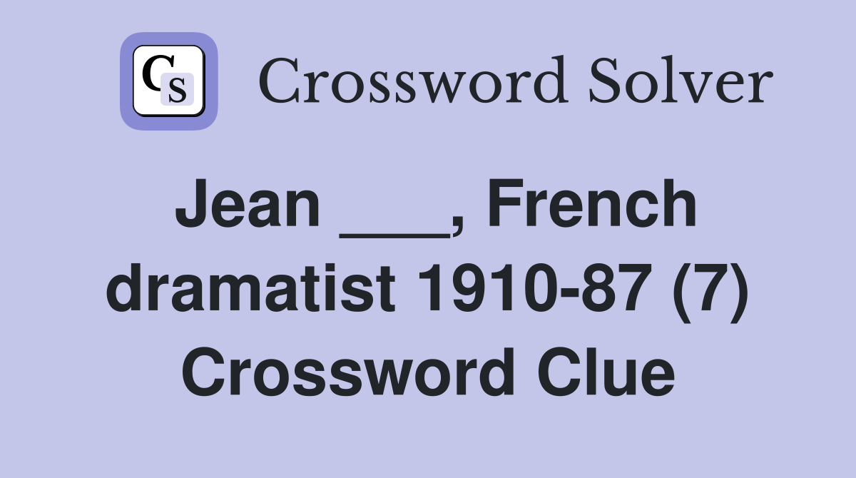 Jean ___, French dramatist 1910-87 (7) Crossword Clue