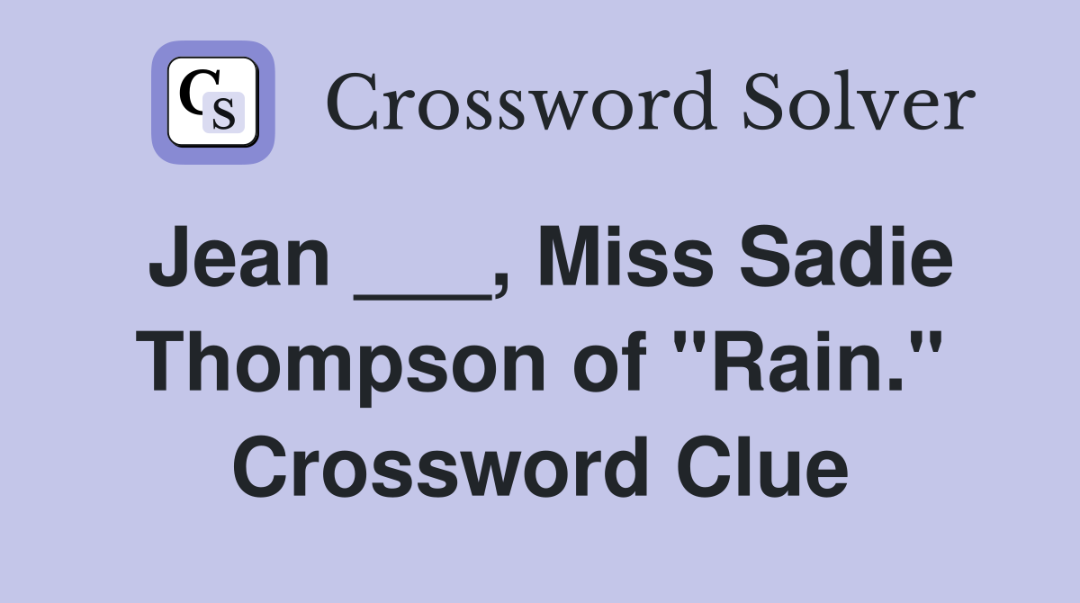 Jean ___, Miss Sadie Thompson of "Rain." Crossword Clue