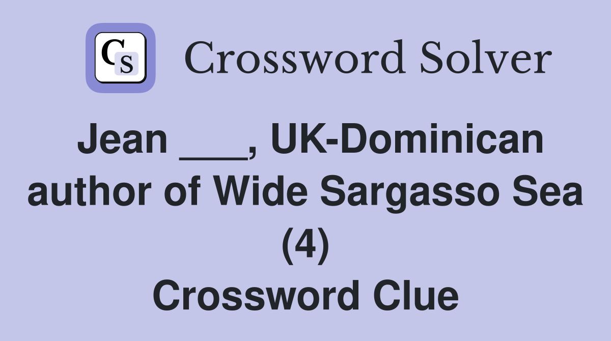 Jean ___, UK-Dominican author of Wide Sargasso Sea (4) Crossword Clue