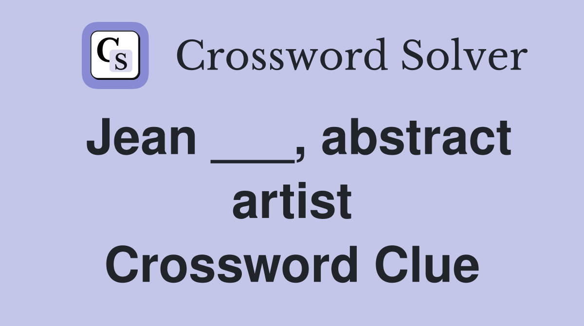 Jean ___, abstract artist Crossword Clue
