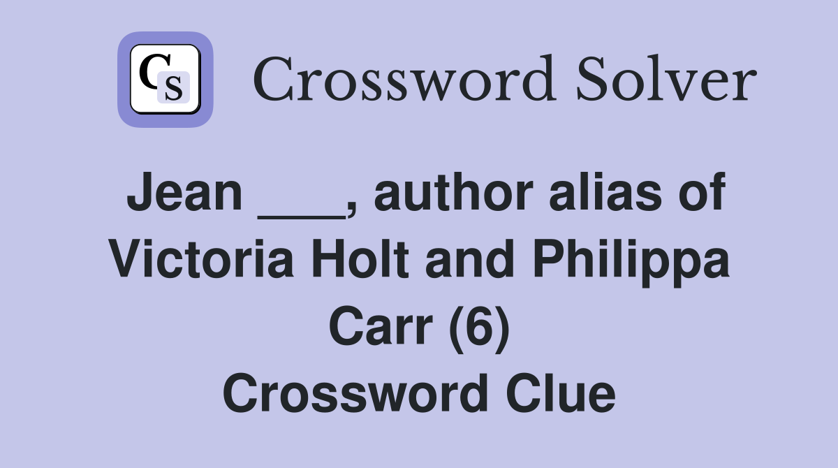 Jean ___, author alias of Victoria Holt and Philippa Carr (6) Crossword Clue