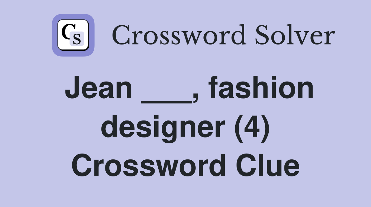 Jean ___, fashion designer (4) Crossword Clue