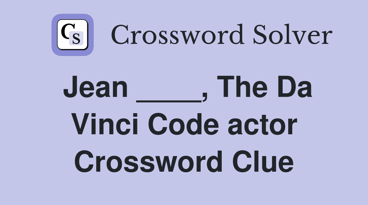 Jean ____, The Da Vinci Code actor Crossword Clue