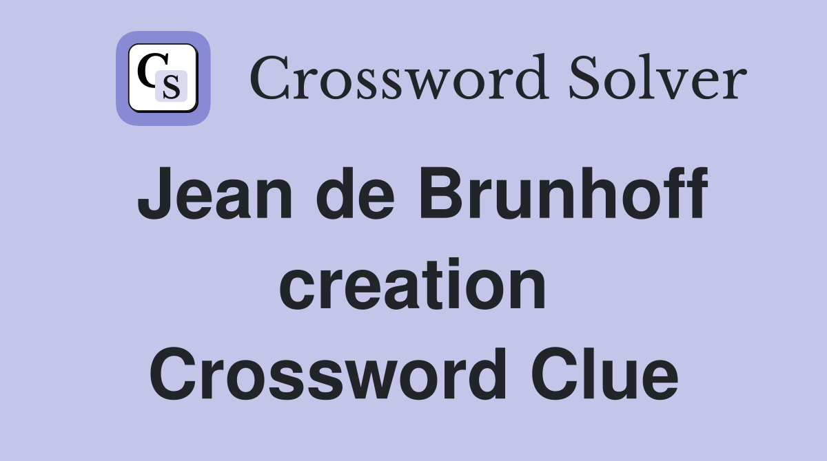 Jean de Brunhoff creation Crossword Clue