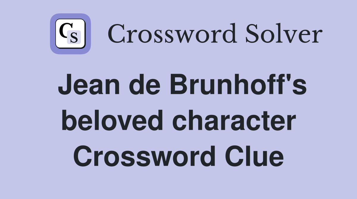 Jean de Brunhoff's beloved character Crossword Clue