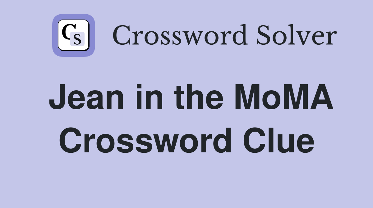 Jean in the MoMA Crossword Clue