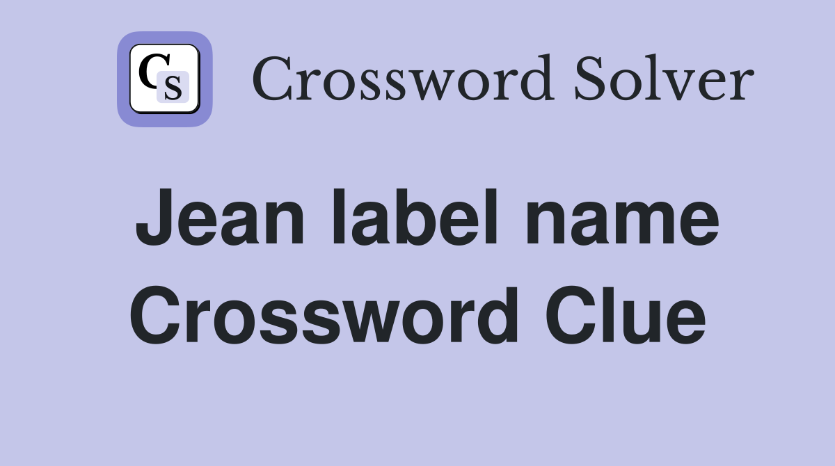 Jean label name Crossword Clue