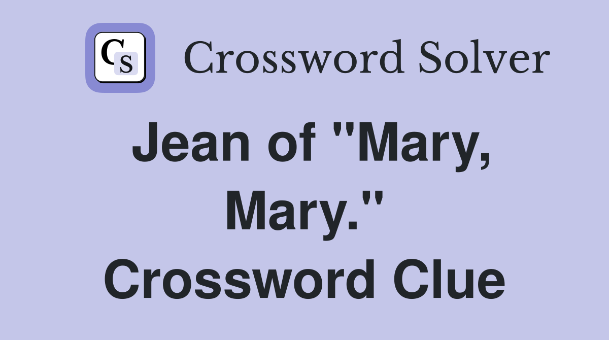 Jean of "Mary, Mary." Crossword Clue