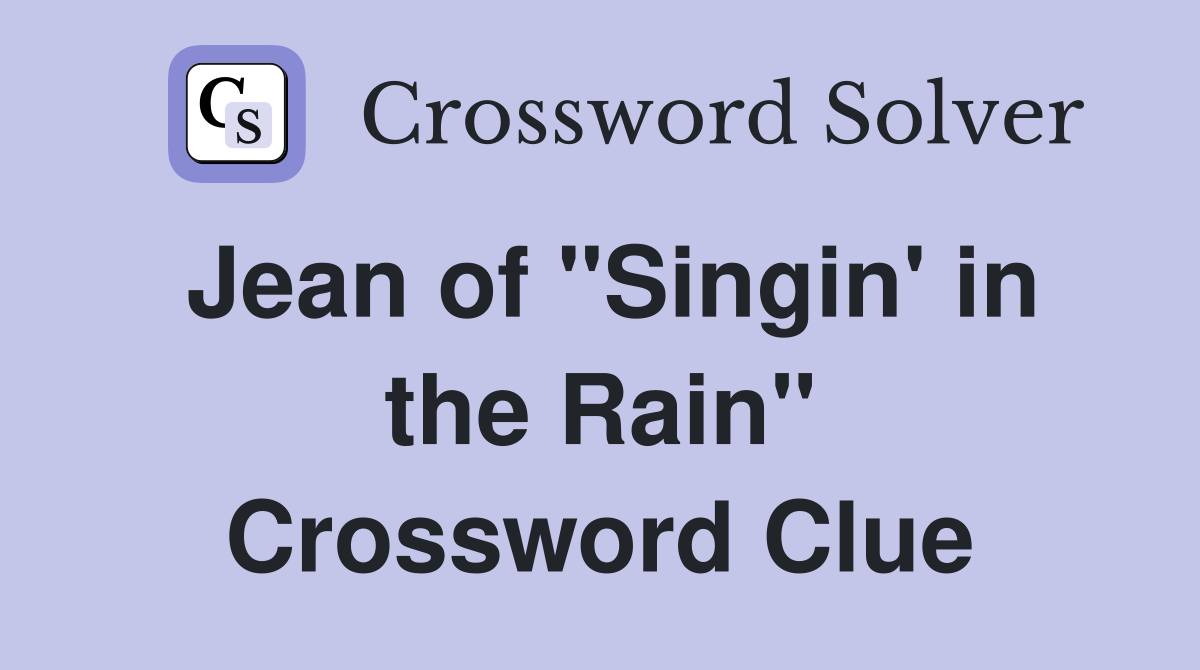 Jean of "Singin' in the Rain" Crossword Clue