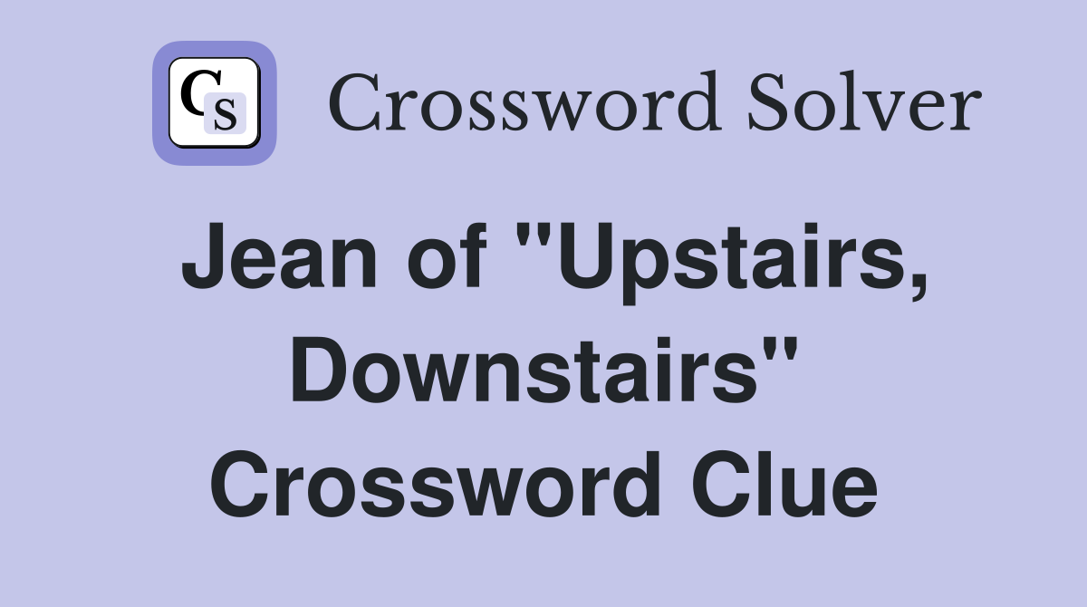 Jean of "Upstairs, Downstairs" Crossword Clue