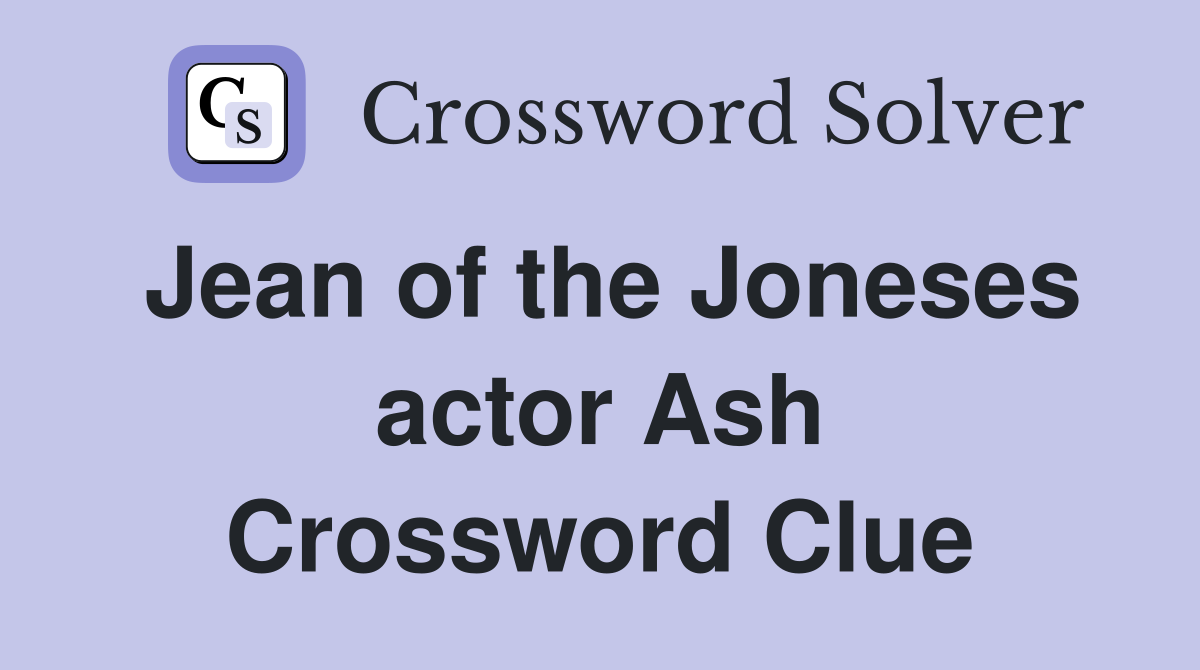 Jean of the Joneses actor Ash Crossword Clue
