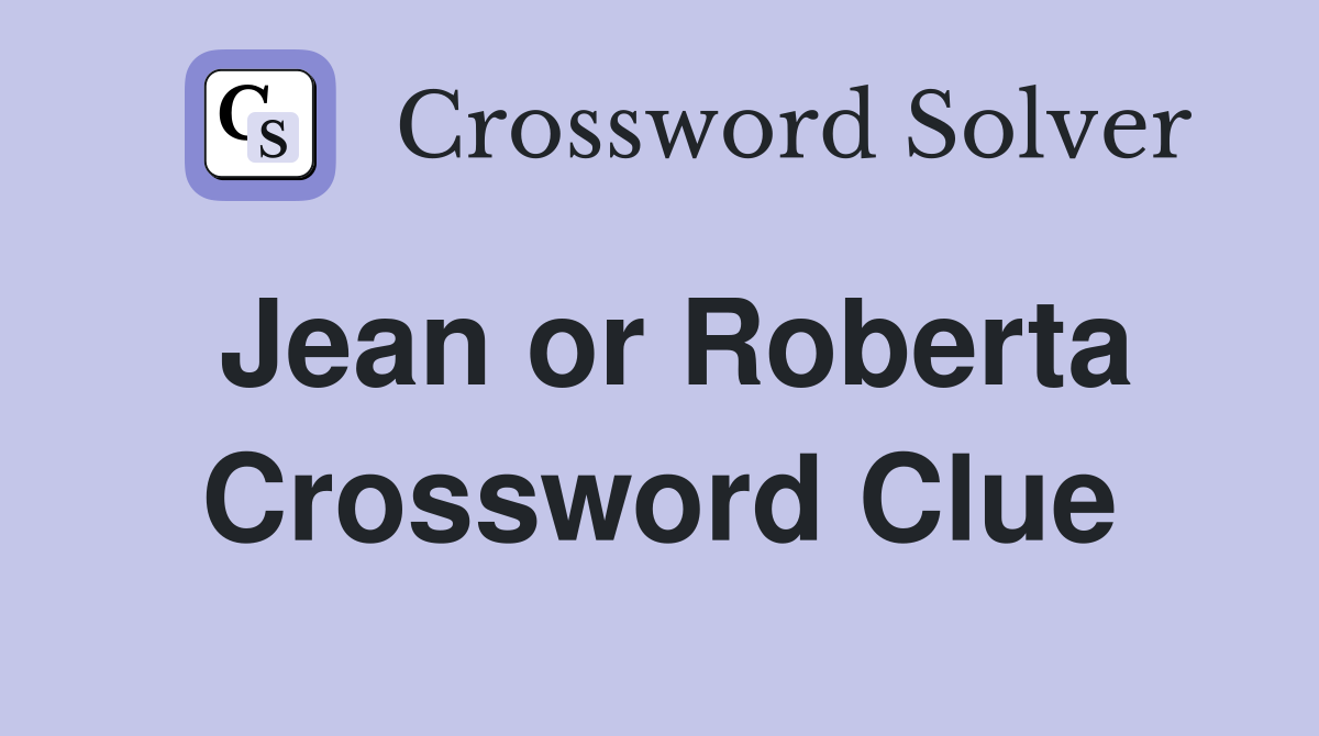 Jean or Roberta Crossword Clue
