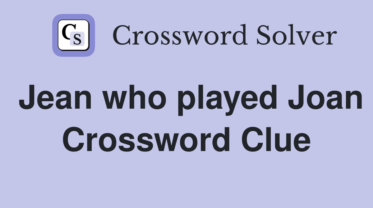 Jean who played Joan Crossword Clue