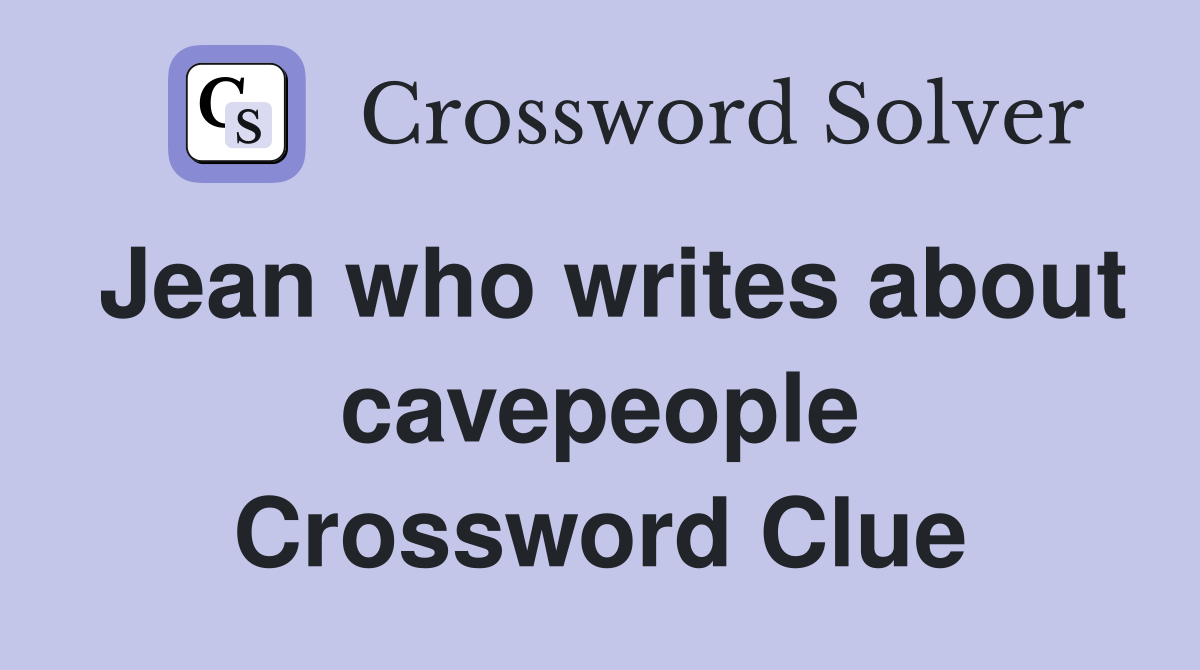 Jean who writes about cavepeople Crossword Clue