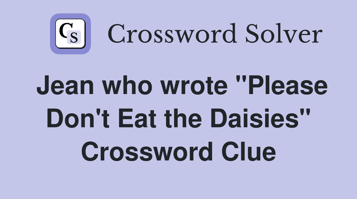 Jean who wrote "Please Don't Eat the Daisies" Crossword Clue
