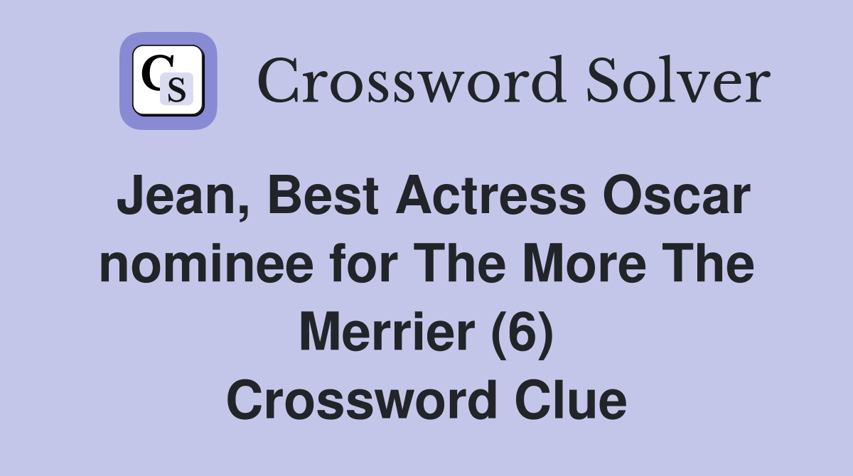 Jean, Best Actress Oscar nominee for The More The Merrier (6) Crossword Clue