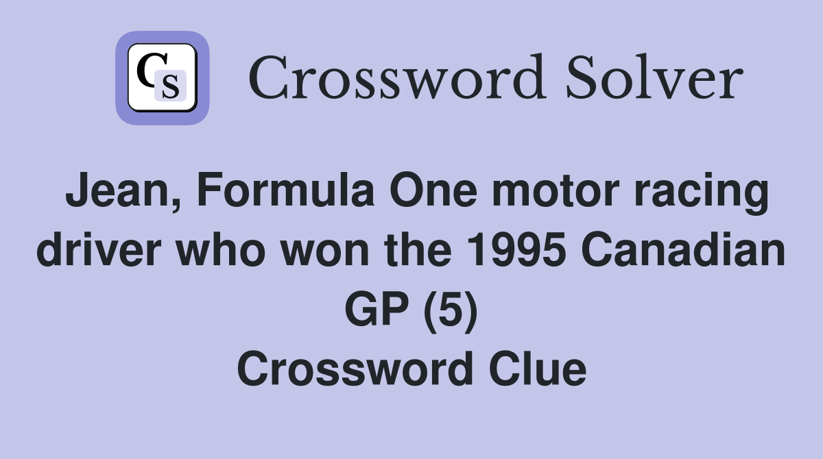 Jean, Formula One motor racing driver who won the 1995 Canadian GP (5) Crossword Clue