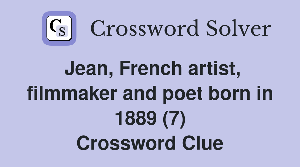 Jean, French artist, filmmaker and poet born in 1889 (7) Crossword Clue
