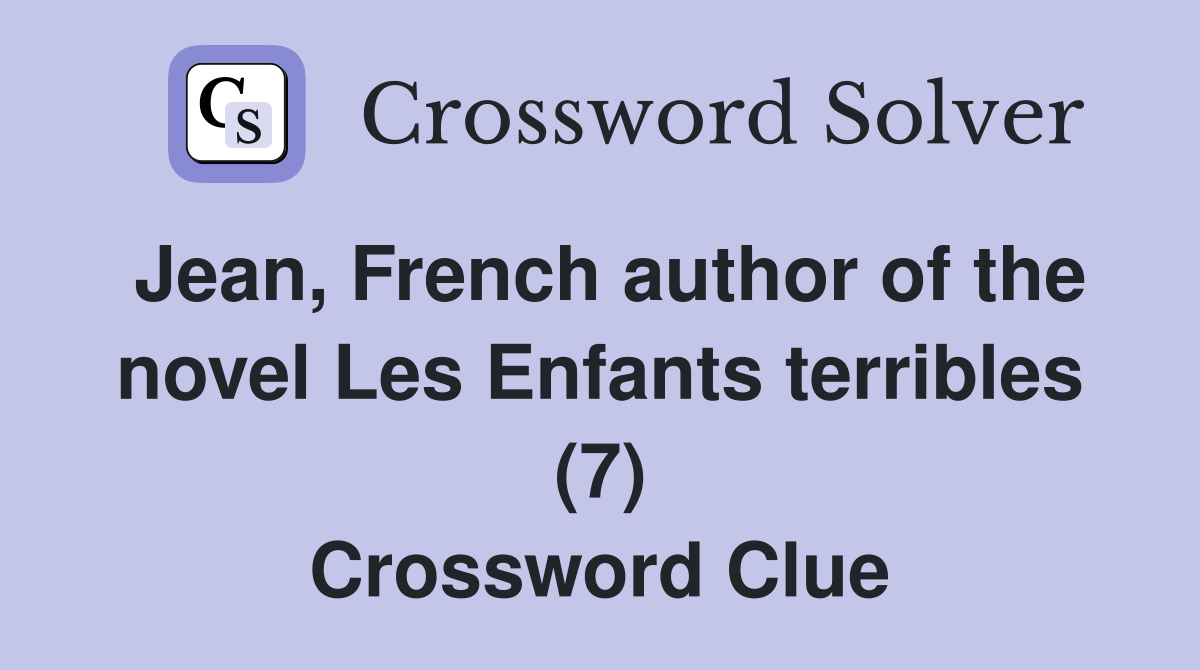 Jean, French author of the novel Les Enfants terribles (7) Crossword Clue