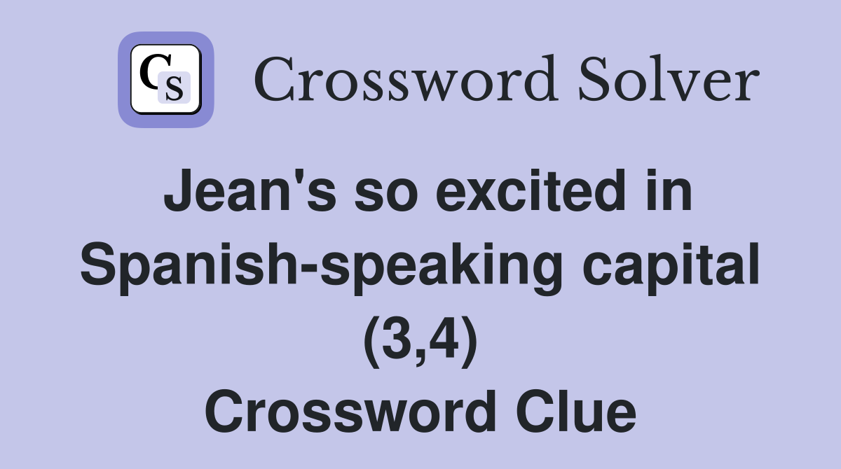 Jean's so excited in Spanish-speaking capital (3,4) Crossword Clue