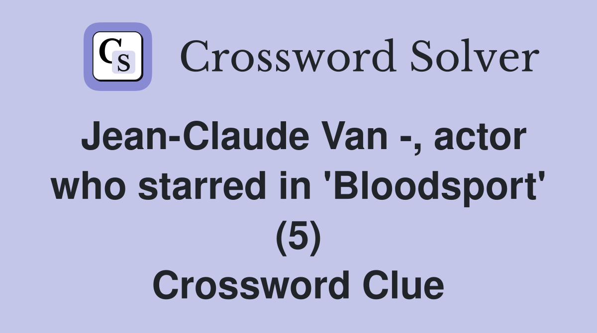 Jean-Claude Van -, actor who starred in 'Bloodsport' (5) Crossword Clue