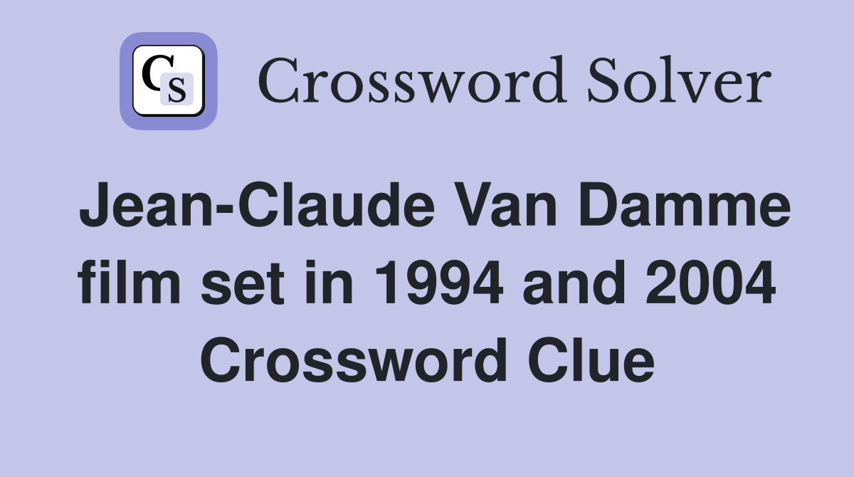 Jean-Claude Van Damme film set in 1994 and 2004 Crossword Clue