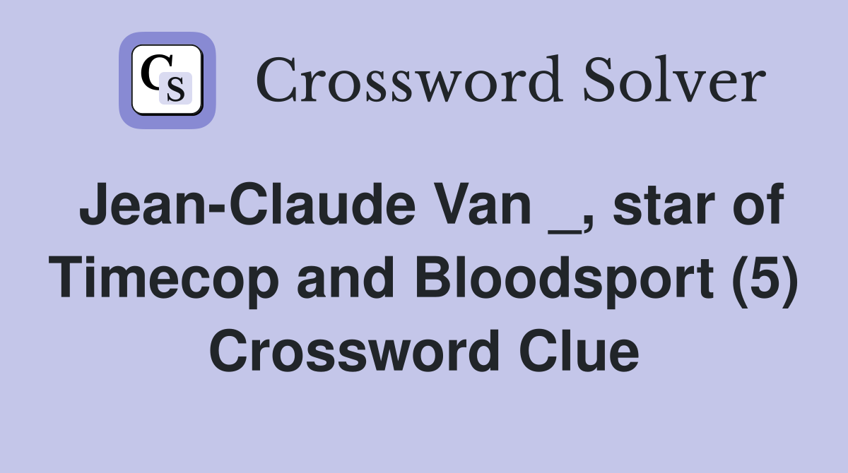 Jean-Claude Van _, star of Timecop and Bloodsport (5) Crossword Clue