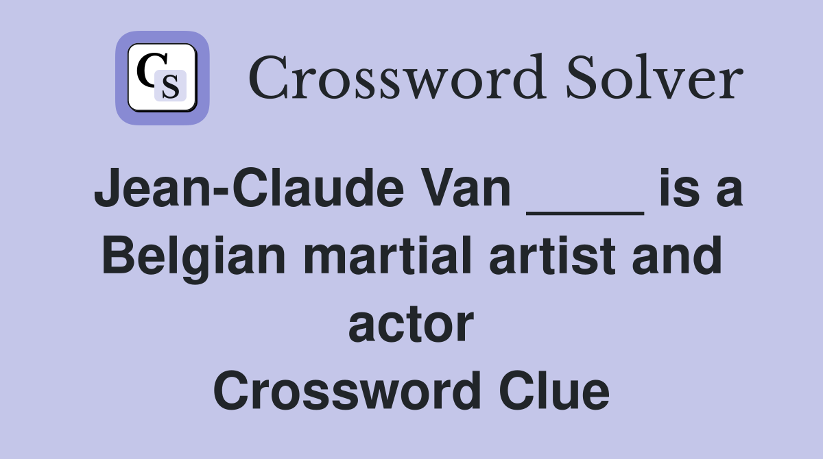 Jean-Claude Van ____ is a Belgian martial artist and actor Crossword Clue