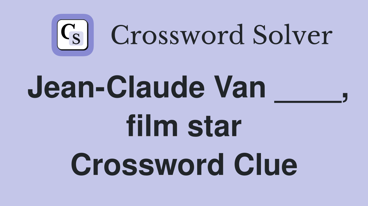 Jean-Claude Van ____, film star Crossword Clue