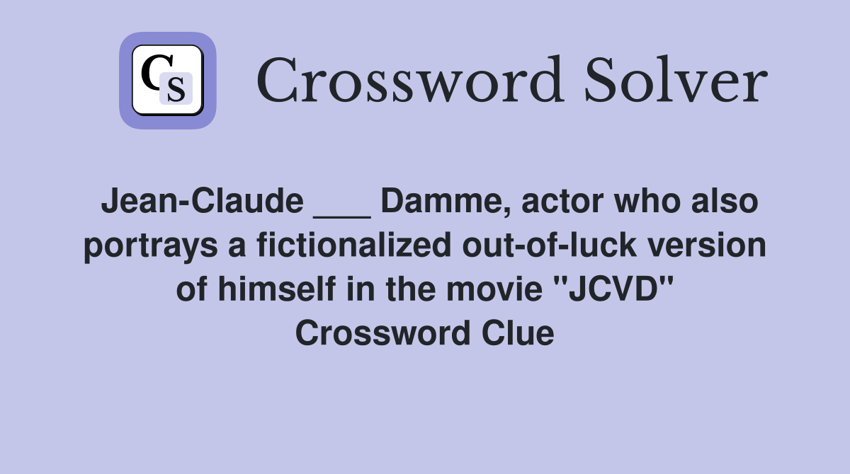 Jean-Claude ___ Damme, actor who also portrays a fictionalized out-of-luck version of himself in the movie "JCVD" Crossword Clue