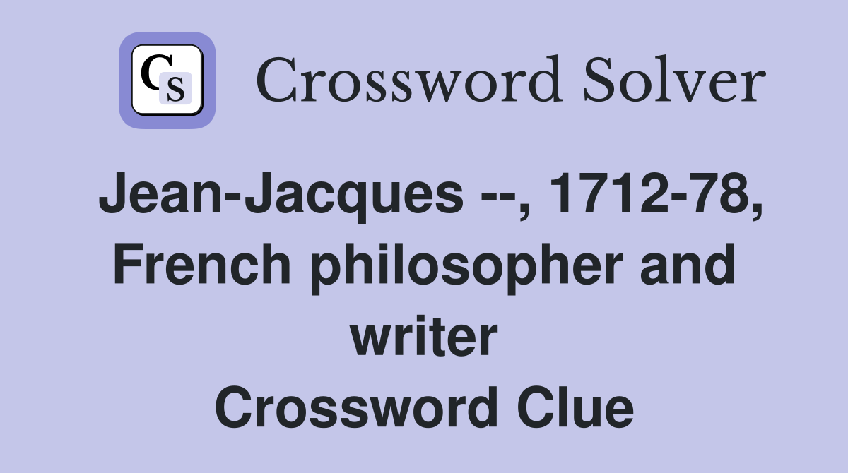Jean-Jacques --, 1712-78, French philosopher and writer Crossword Clue
