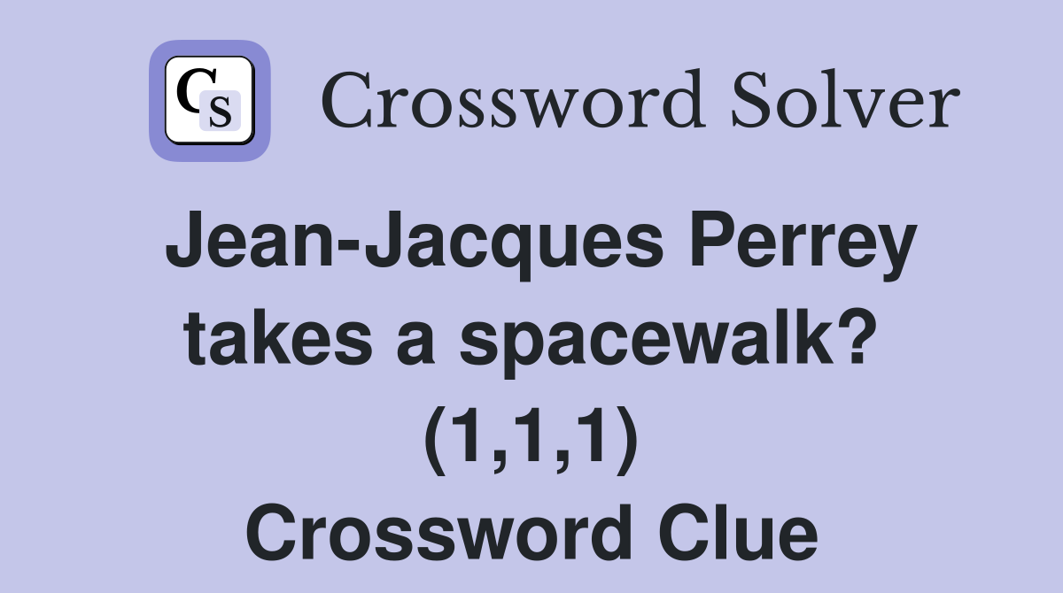 Jean-Jacques Perrey takes a spacewalk? (1,1,1) Crossword Clue