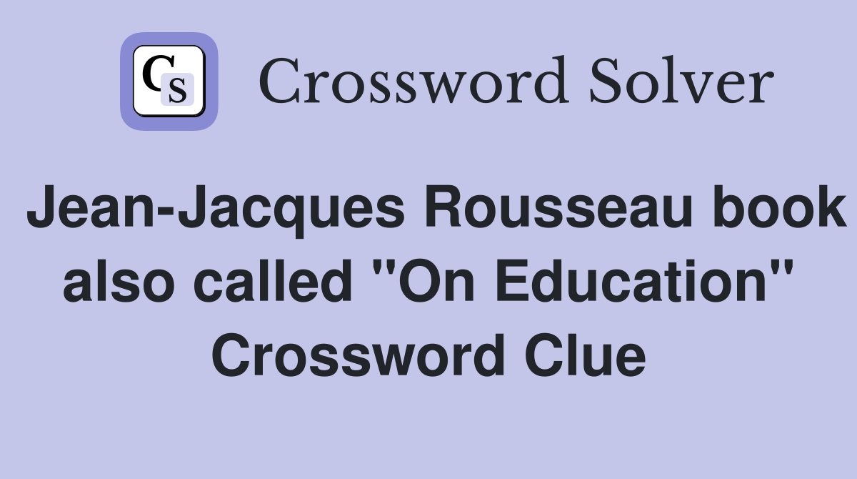Jean-Jacques Rousseau book also called "On Education" Crossword Clue